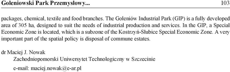 services. In the GIP, a Special Economic Zone is located, which is a subzone of the Kostrzyń-Słubice Special Economic Zone.