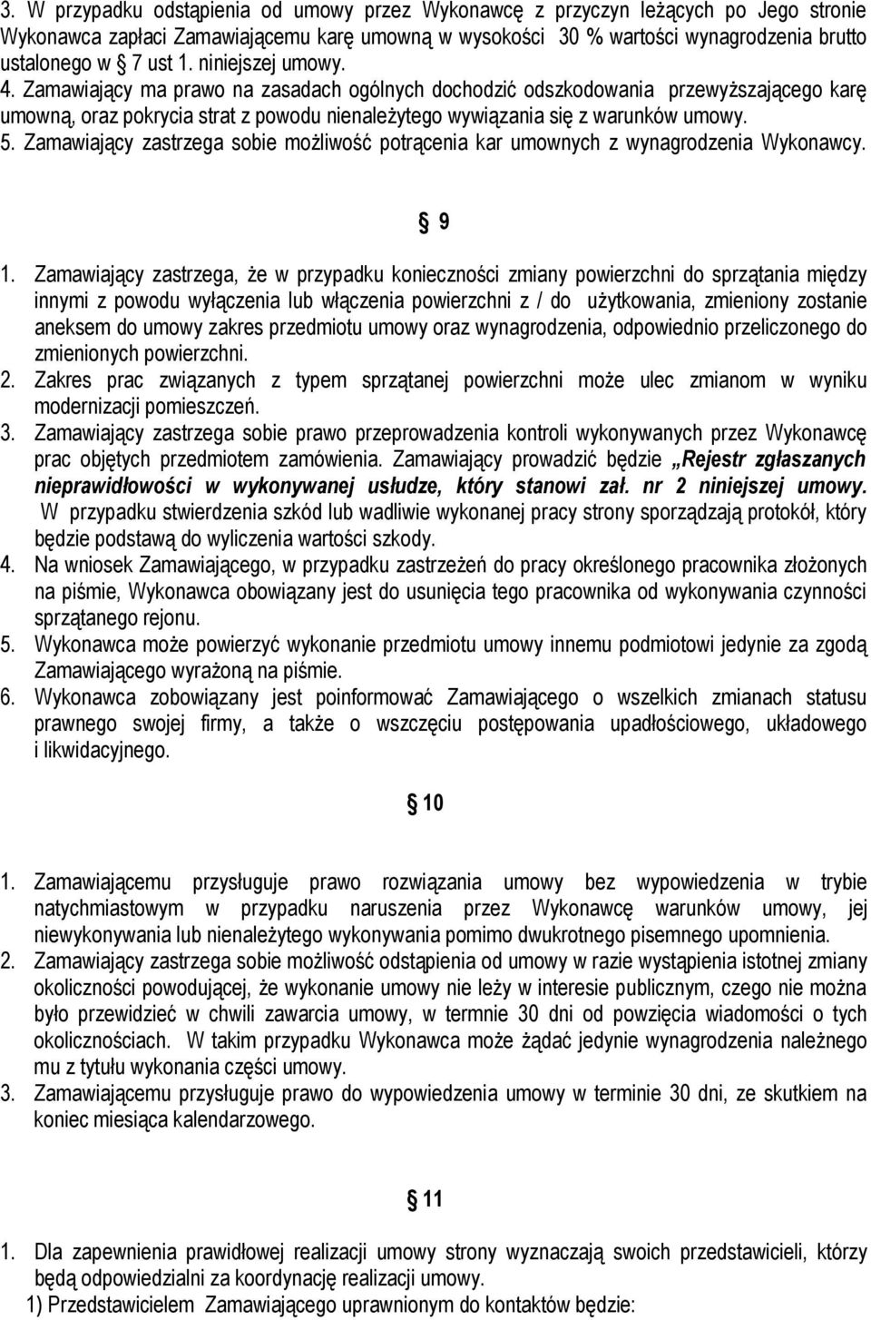 Zamawiający zastrzega sobie możliwość potrącenia kar umownych z wynagrodzenia Wykonawcy. 9 1.