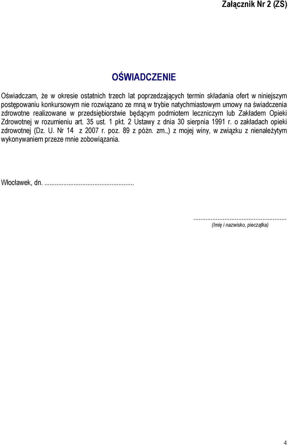 leczniczym lub Zakładem Opieki Zdrowotnej w rozumieniu art. 35 ust. 1 pkt. 2 Ustawy z dnia 30 sierpnia 1991 r. o zakładach opieki zdrowotnej (Dz. U. Nr 14 z 2007 r.