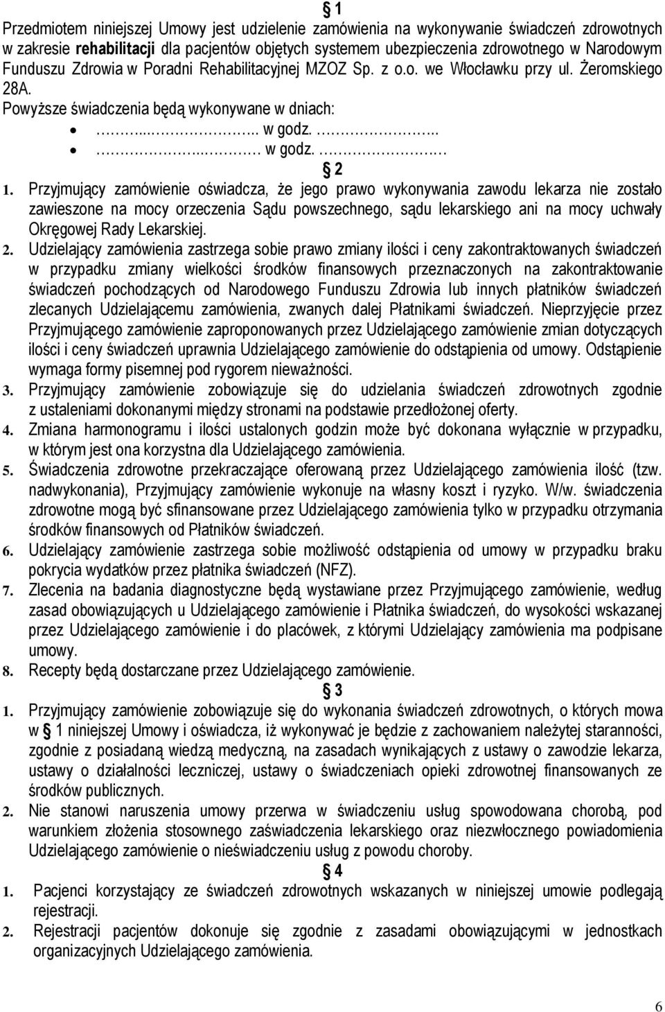 Przyjmujący zamówienie oświadcza, że jego prawo wykonywania zawodu lekarza nie zostało zawieszone na mocy orzeczenia Sądu powszechnego, sądu lekarskiego ani na mocy uchwały Okręgowej Rady Lekarskiej.