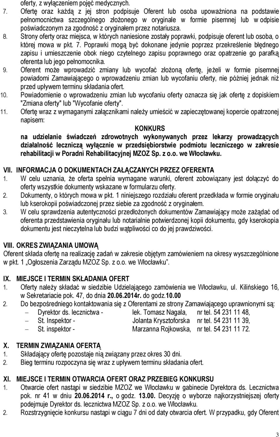 oryginałem przez notariusza. 8. Strony oferty oraz miejsca, w których naniesione zostały poprawki, podpisuje oferent lub osoba, o której mowa w pkt. 7.