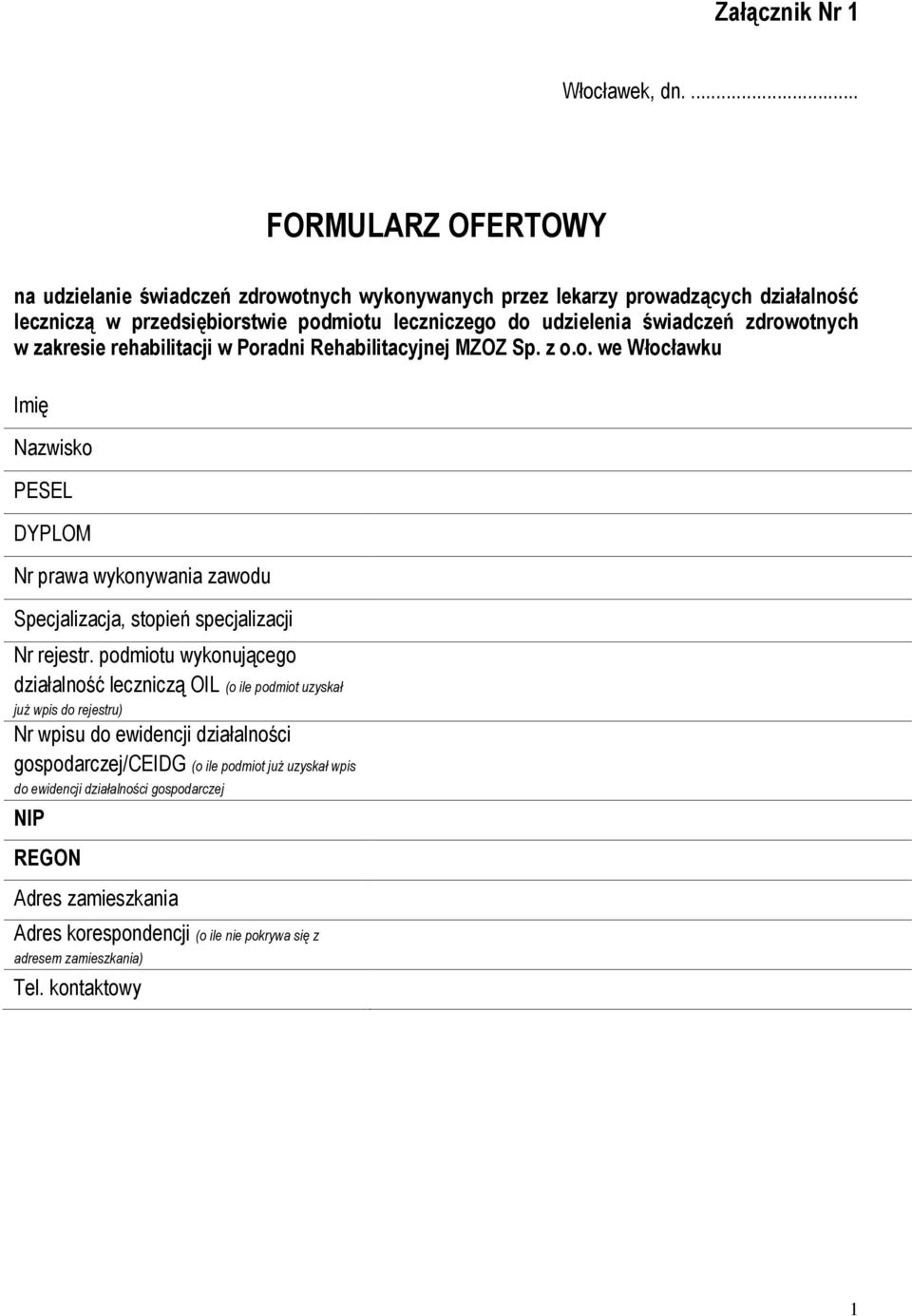 zdrowotnych w zakresie rehabilitacji w Poradni Rehabilitacyjnej MZOZ Sp. z o.o. we Włocławku Imię Nazwisko PESEL DYPLOM Nr prawa wykonywania zawodu Specjalizacja, stopień specjalizacji Nr rejestr.