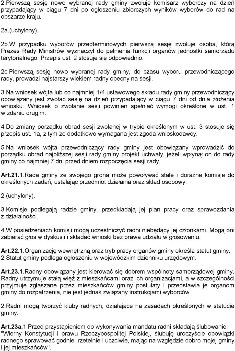 2 stosuje się odpowiednio. 2c.Pierwszą sesję nowo wybranej rady gminy, do czasu wyboru przewodniczącego rady, prowadzi najstarszy wiekiem radny obecny na sesji. 3.