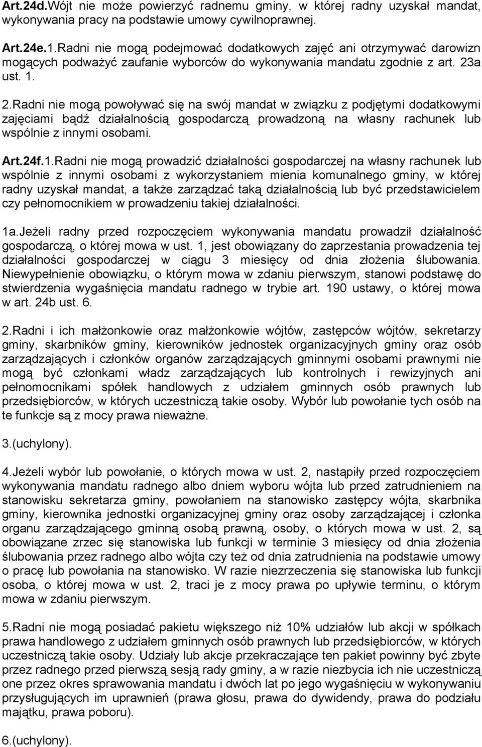 a ust. 1. 2.Radni nie mogą powoływać się na swój mandat w związku z podjętymi dodatkowymi zajęciami bądź działalnością gospodarczą prowadzoną na własny rachunek lub wspólnie z innymi osobami. Art.24f.