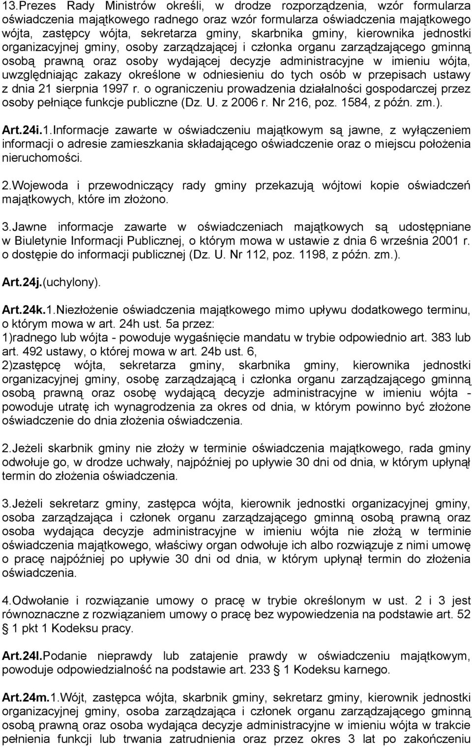 uwzględniając zakazy określone w odniesieniu do tych osób w przepisach ustawy z dnia 21 sierpnia 1997 r.