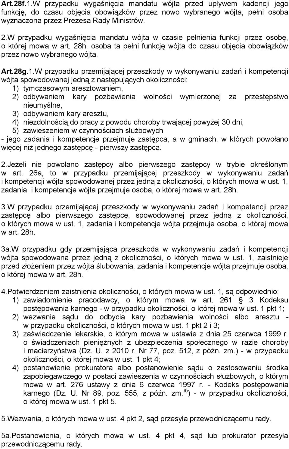 W przypadku przemijającej przeszkody w wykonywaniu zadań i kompetencji wójta spowodowanej jedną z następujących okoliczności: 1) tymczasowym aresztowaniem, 2) odbywaniem kary pozbawienia wolności