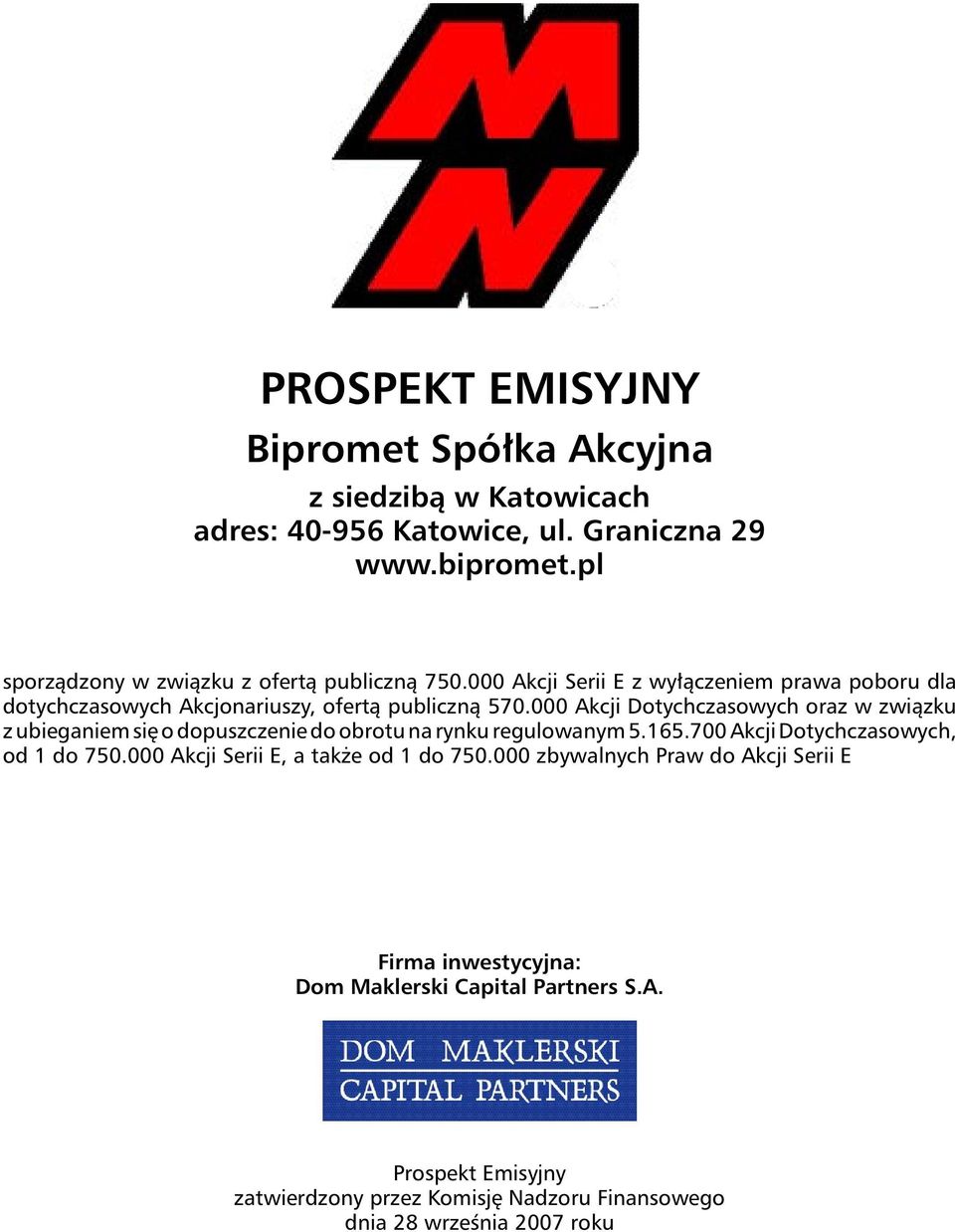 000 Akcji Dotychczasowych oraz w związku z ubieganiem się o dopuszczenie do obrotu na rynku regulowanym 5.165.700 Akcji Dotychczasowych, od 1 do 750.