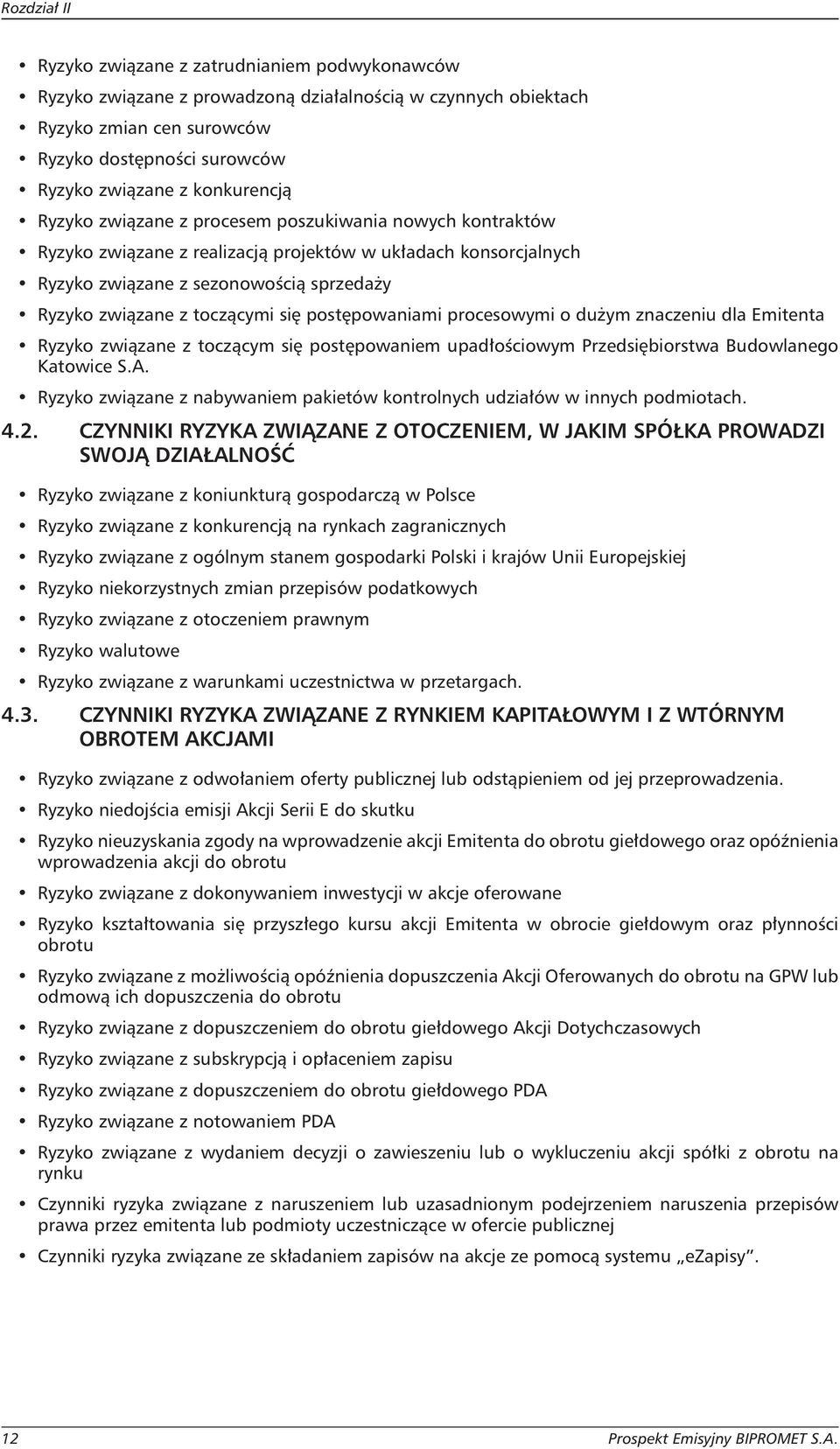 toczącymi się postępowaniami procesowymi o dużym znaczeniu dla Emitenta Ryzyko związane z toczącym się postępowaniem upadłościowym Przedsiębiorstwa Budowlanego Katowice S.A.