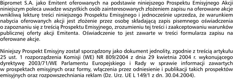 niniejszego Prospektu Emisyjnego i jednocześnie uprzedza, że warunkiem nabycia oferowanych akcji jest złożenie przez osobę składającą zapis pisemnego oświadczenia o zapoznaniu się z treścią Prospektu