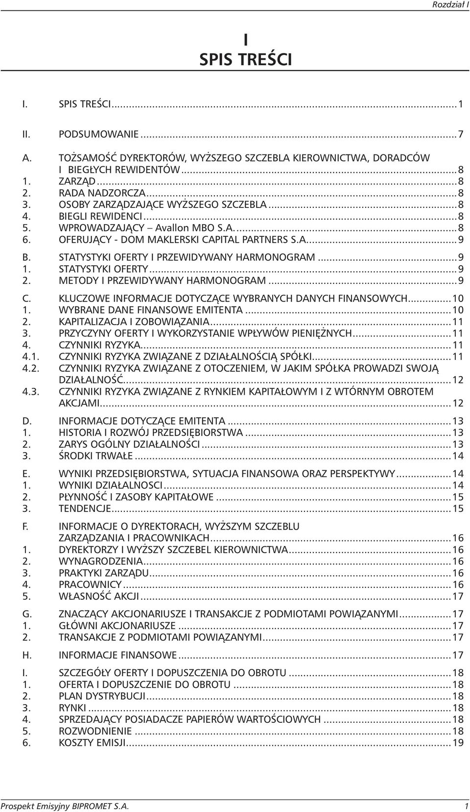 STATYSTYKI OFERTY I PRZEWIDYWANY HARMONOGRAM...9 1. STATYSTYKI OFERTY...9 2. METODY I PRZEWIDYWANY HARMONOGRAM...9 C. KLUCZOWE INFORMACJE DOTYCZĄCE WYBRANYCH DANYCH FINANSOWYCH...10 1.