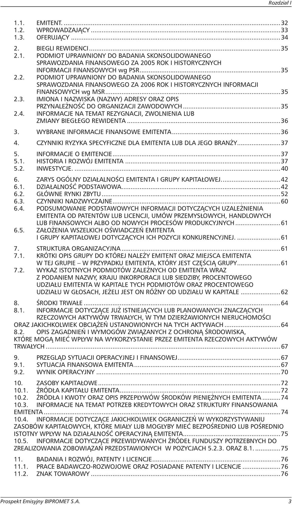 ..35 2.4. INFORMACJE NA TEMAT REZYGNACJI, ZWOLNIENIA LUB ZMIANY BIEGŁEGO REWIDENTA...36 3. WYBRANE INFORMACJE FINANSOWE EMITENTA...36 4. CZYNNIKI RYZYKA SPECYFICZNE DLA EMITENTA LUB DLA JEGO BRANŻY.