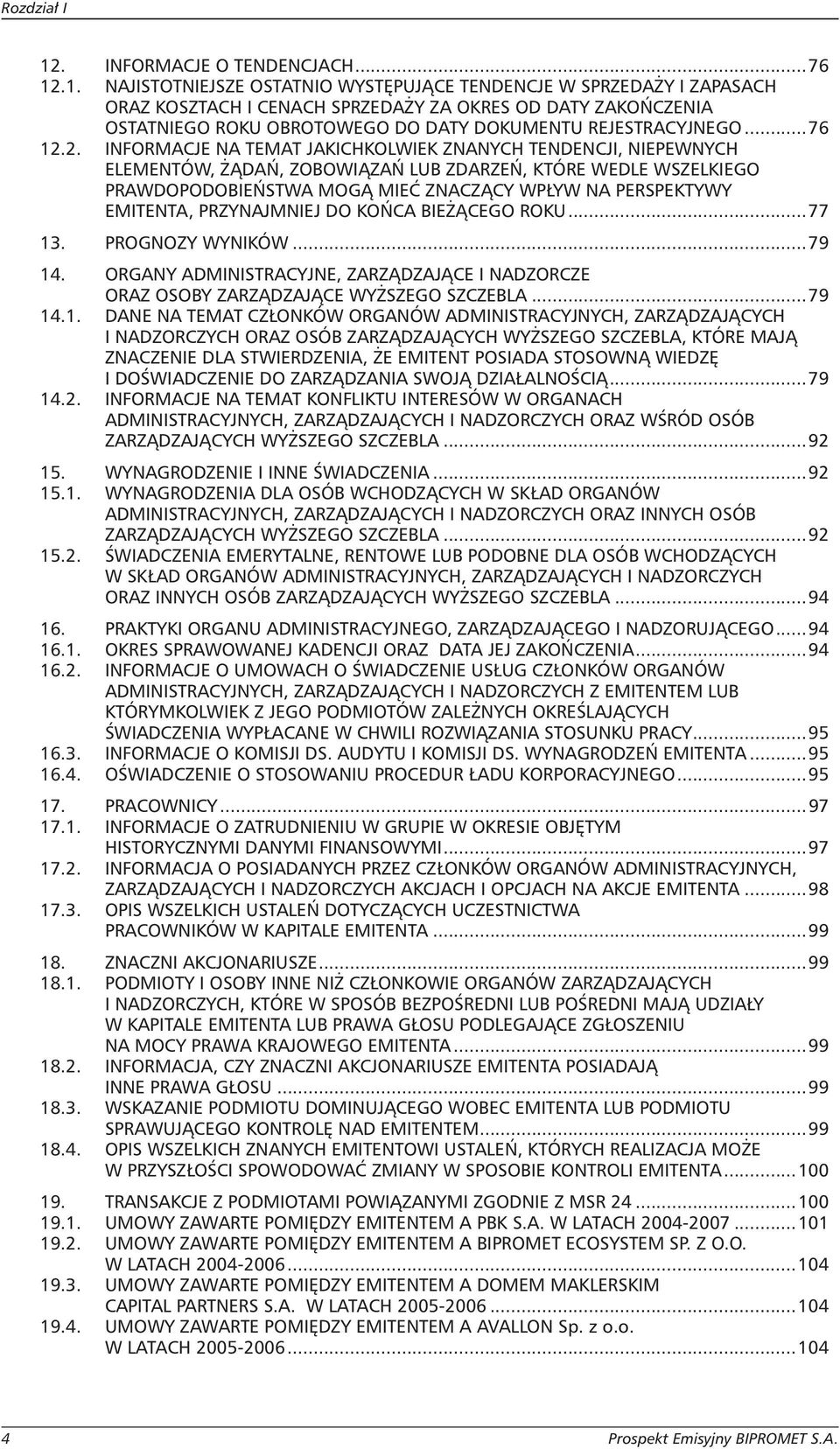 .1. NAJISTOTNIEJSZE OSTATNIO WYSTĘPUJĄCE TENDENCJE W SPRZEDAŻY I ZAPASACH ORAZ KOSZTACH I CENACH SPRZEDAŻY ZA OKRES OD DATY ZAKOŃCZENIA OSTATNIEGO ROKU OBROTOWEGO DO DATY DOKUMENTU REJESTRACYJNEGO.