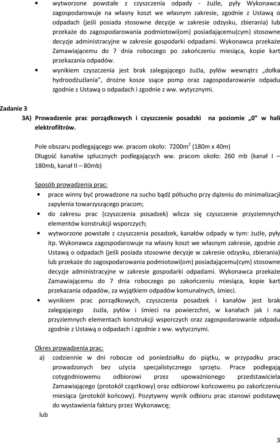 wynikiem czyszczenia jest brak zalegającego żużla, pyłów wewnątrz dołka hydroodżużlania, drożne kosze ssące pomp oraz zagospodarowanie odpadu Zadanie 3 3A) Prowadzenie prac porządkowych i czyszczenie