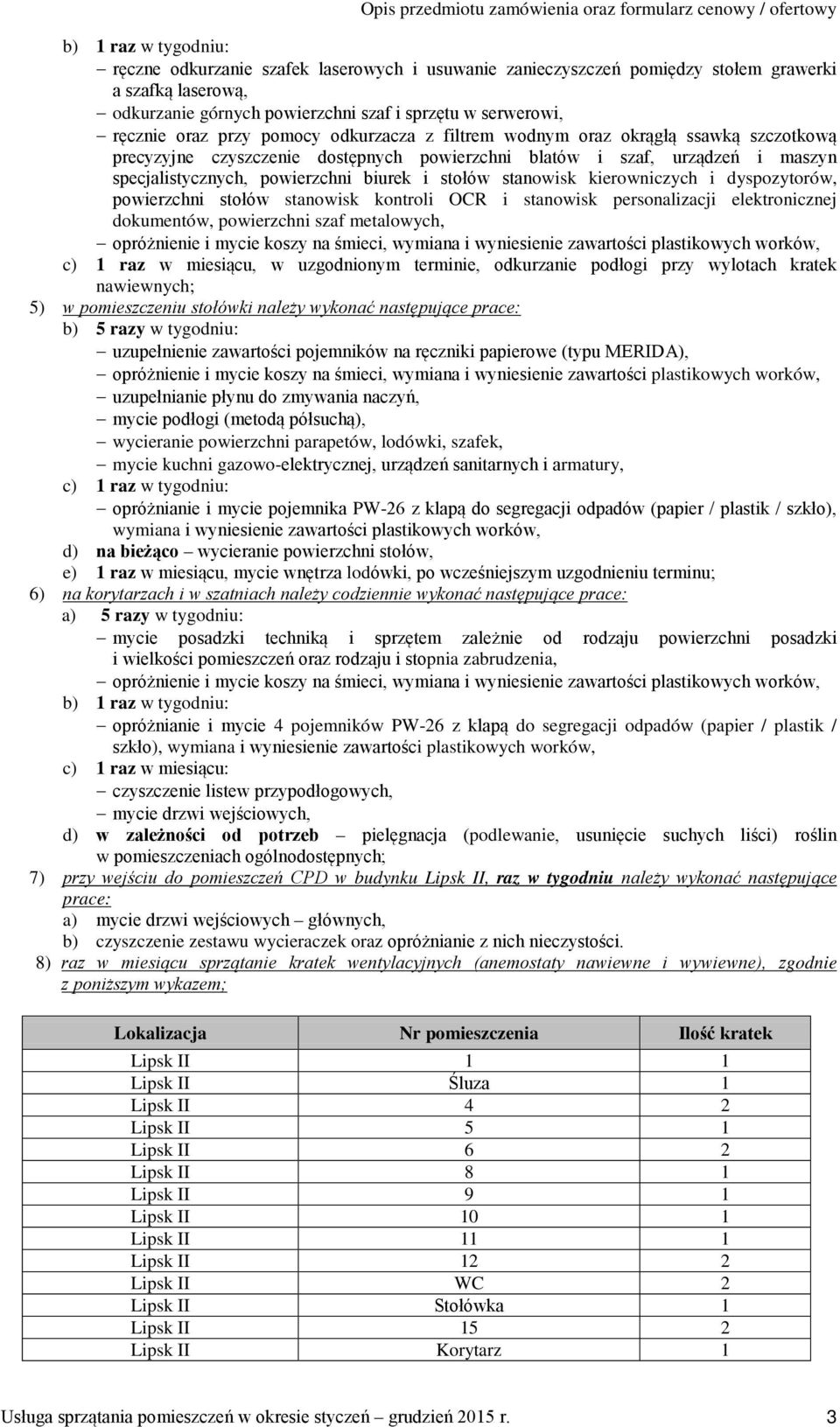 stanowisk kierowniczych i dyspozytorów, powierzchni stołów stanowisk kontroli OCR i stanowisk personalizacji elektronicznej dokumentów, powierzchni szaf metalowych, opróżnienie i mycie koszy na