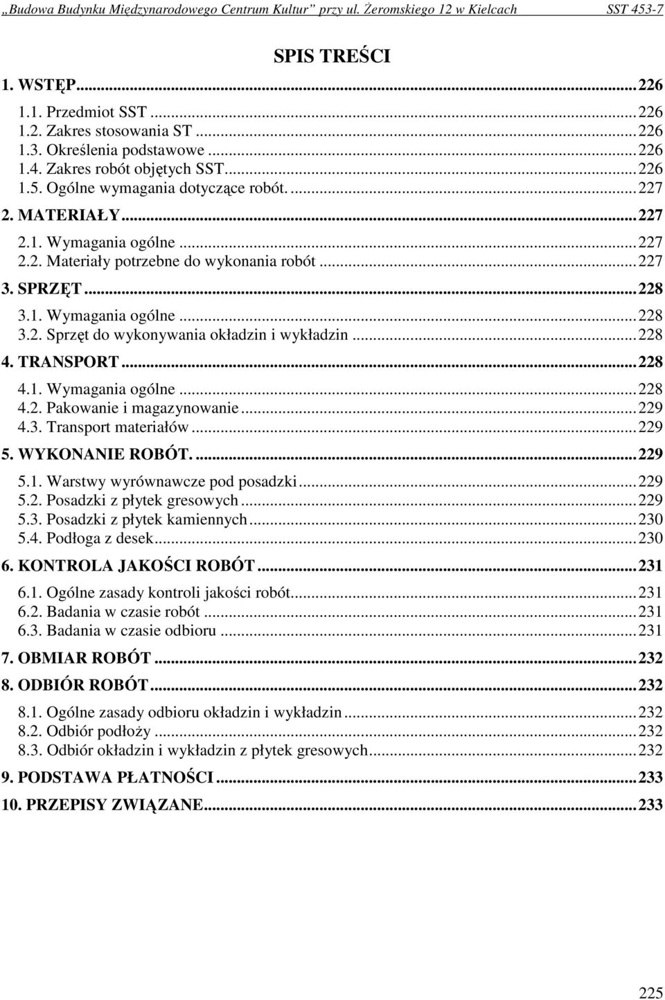 TRANSPORT...228 4.1. Wymagania ogólne...228 4.2. Pakowanie i magazynowanie...229 4.3. Transport materiałów...229 5. WYKONANIE ROBÓT....229 5.1. Warstwy wyrównawcze pod posadzki...229 5.2. Posadzki z płytek gresowych.