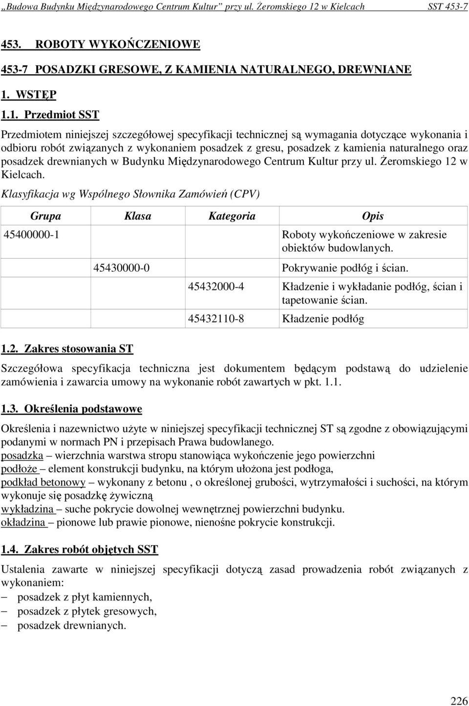 1. Przedmiot SST Przedmiotem niniejszej szczegółowej specyfikacji technicznej są wymagania dotyczące wykonania i odbioru robót związanych z wykonaniem posadzek z gresu, posadzek z kamienia