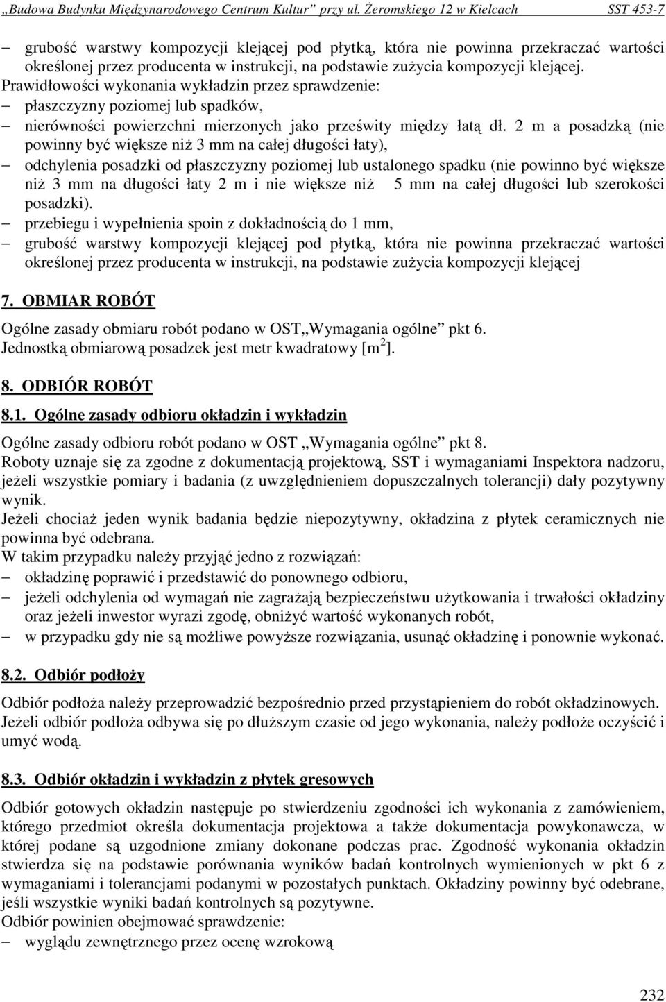 2 m a posadzką (nie powinny być większe niŝ 3 mm na całej długości łaty), odchylenia posadzki od płaszczyzny poziomej lub ustalonego spadku (nie powinno być większe niŝ 3 mm na długości łaty 2 m i