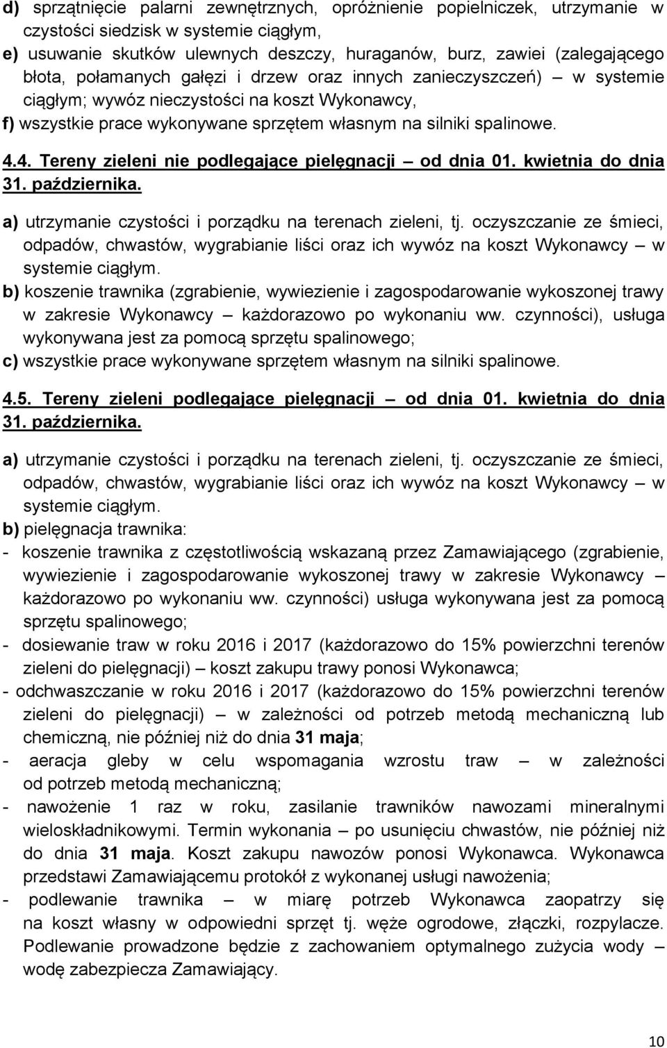 4. Tereny zieleni nie podlegające pielęgnacji od dnia 01. kwietnia do dnia 31. października. a) utrzymanie czystości i porządku na terenach zieleni, tj.