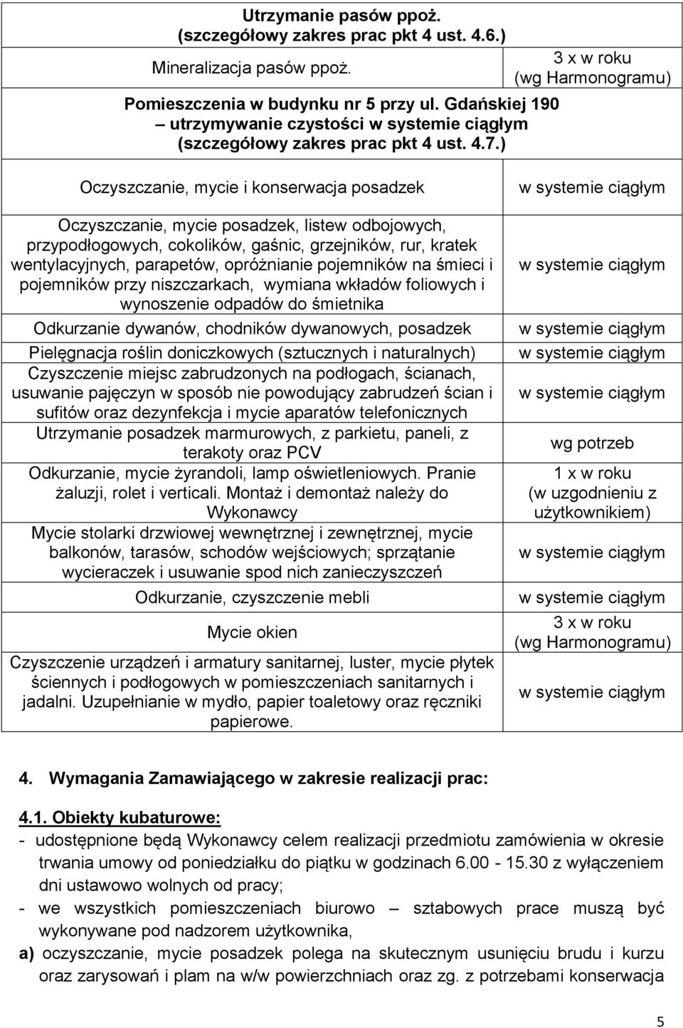 ) Oczyszczanie, mycie i konserwacja posadzek Oczyszczanie, mycie posadzek, listew odbojowych, przypodłogowych, cokolików, gaśnic, grzejników, rur, kratek wentylacyjnych, parapetów, opróżnianie