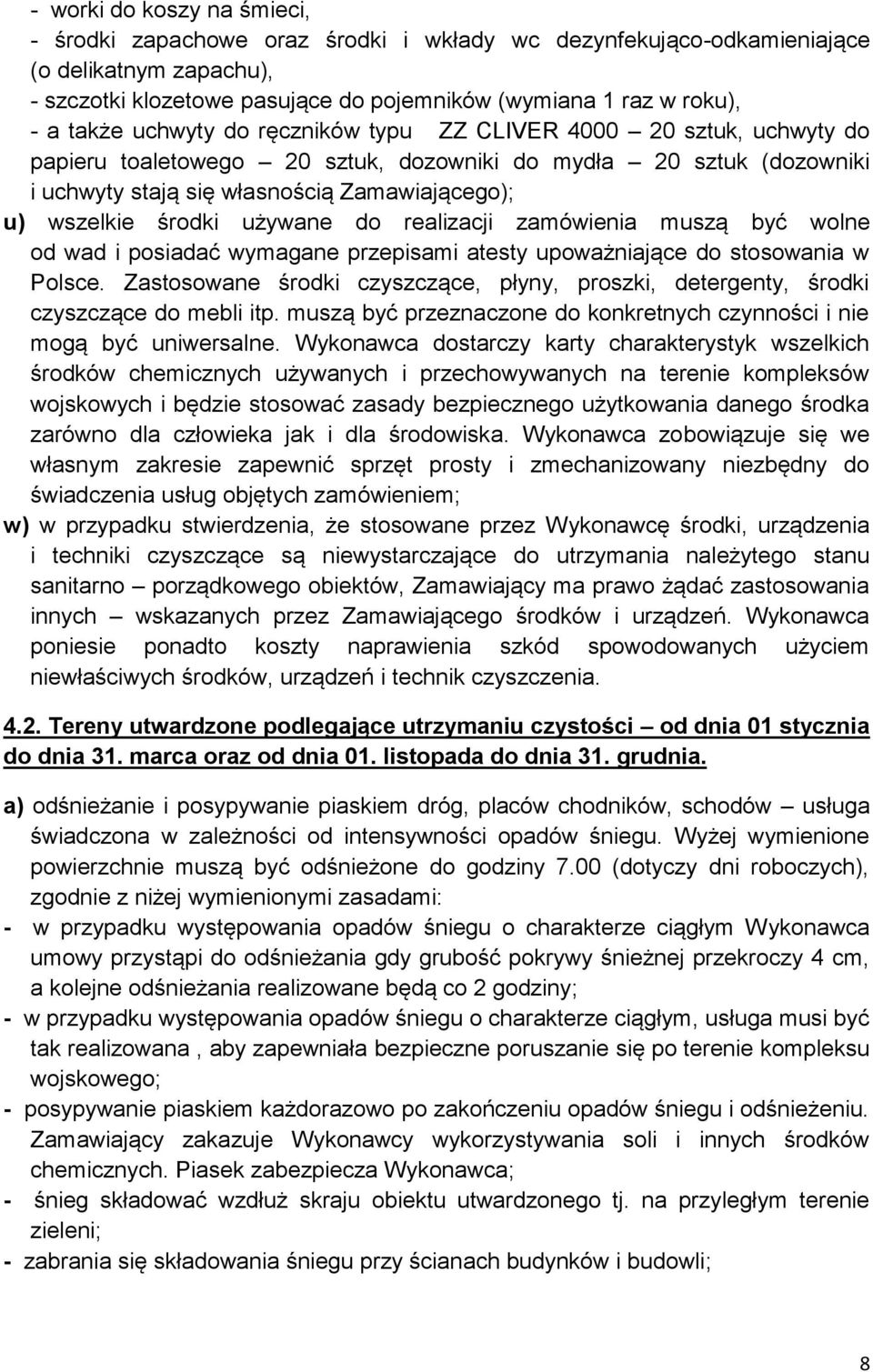 środki używane do realizacji zamówienia muszą być wolne od wad i posiadać wymagane przepisami atesty upoważniające do stosowania w Polsce.