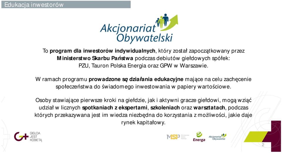 W ramach programu prowadzone s dzia ania edukacyjne maj ce na celu zach cenie spo ecze stwa do wiadomego inwestowania w papiery warto ciowe.