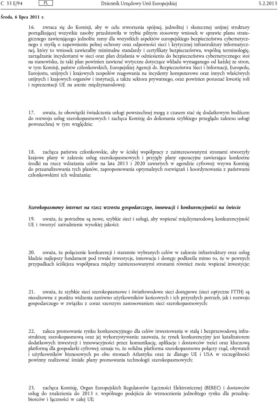 strategicznego zawierającego jednolite ramy dla wszystkich aspektów europejskiego bezpieczeństwa cybernetycznego z myślą o zapewnieniu pełnej ochrony oraz odporności sieci i krytycznej infrastruktury