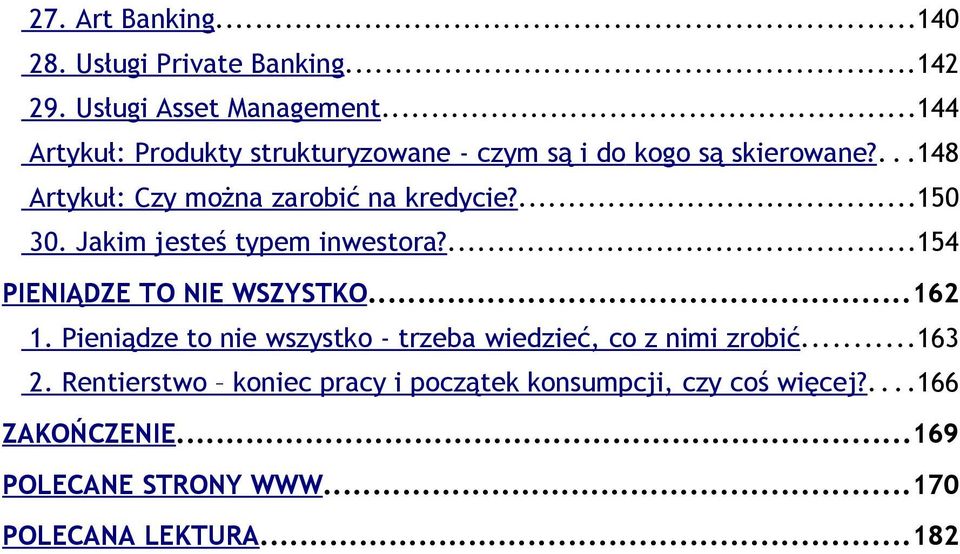 ...150 30. Jakim jesteś typem inwestora?...154 PIENIĄDZE TO NIE WSZYSTKO...162 1.