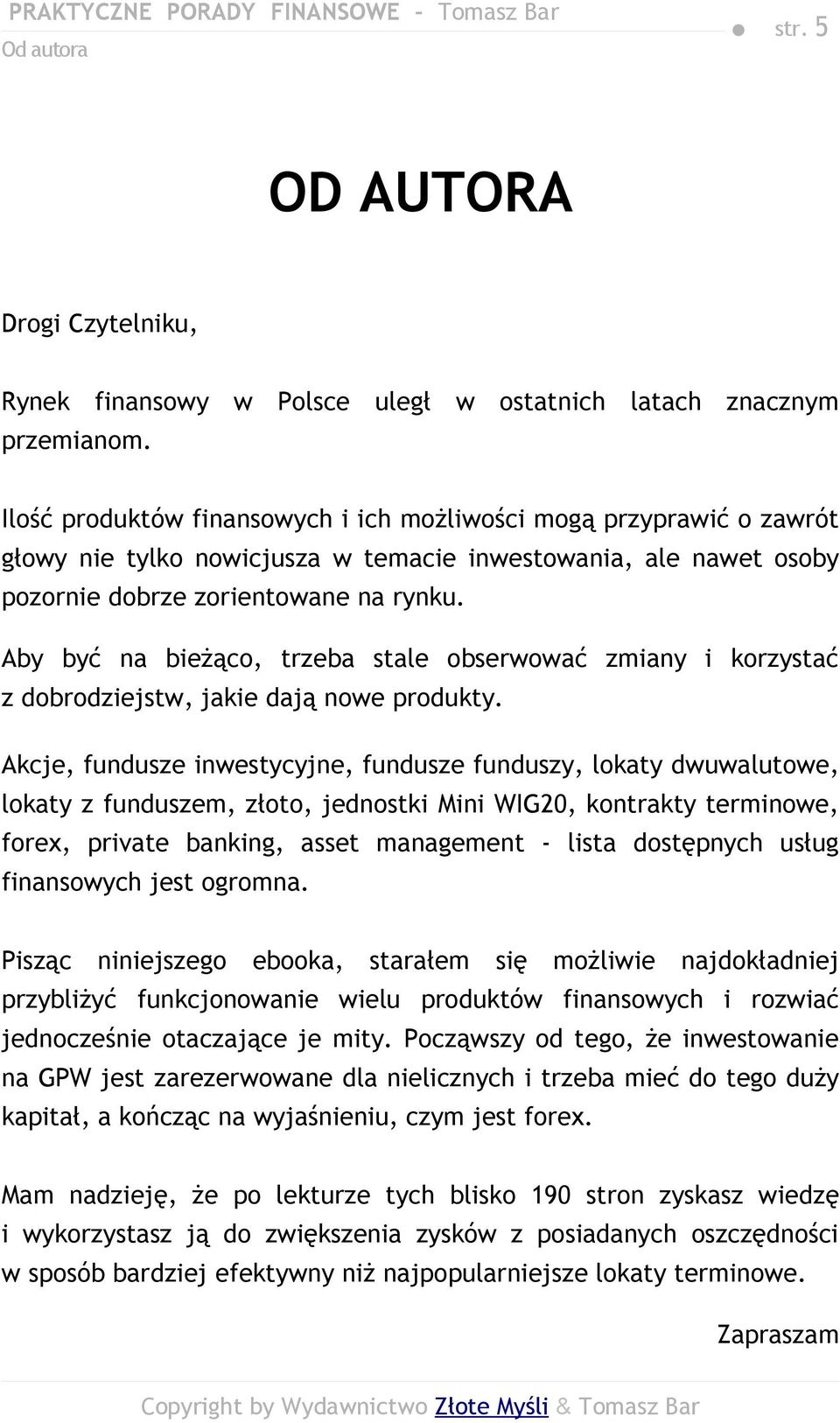 Aby być na bieżąco, trzeba stale obserwować zmiany i korzystać z dobrodziejstw, jakie dają nowe produkty.