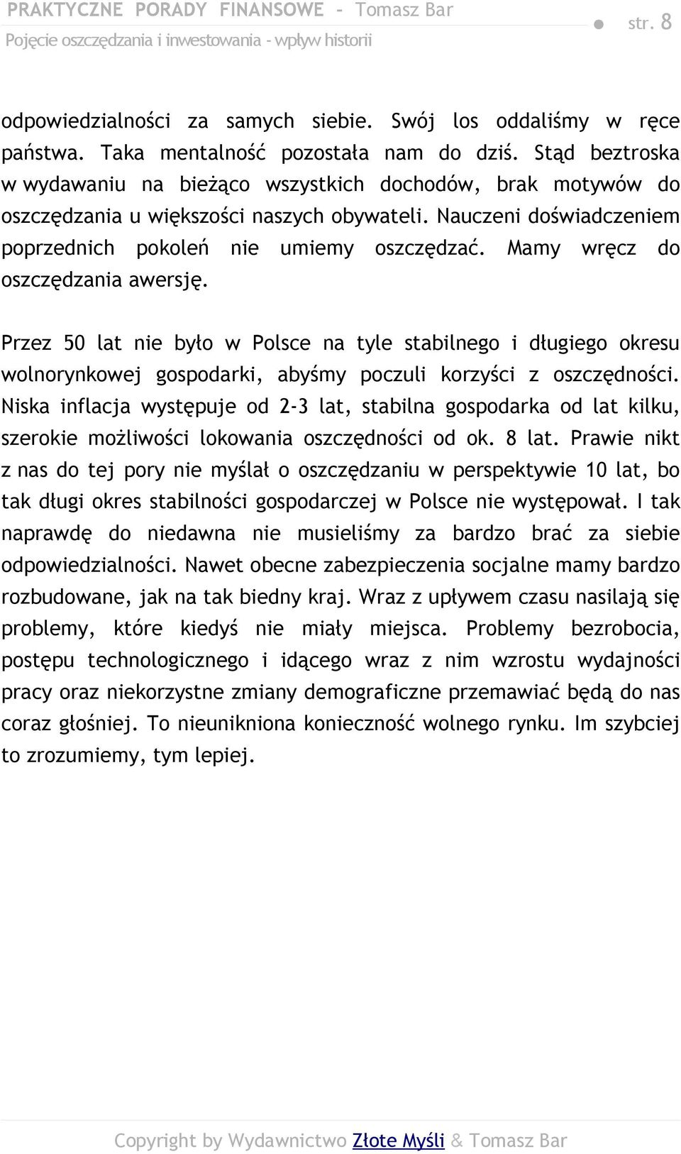 Mamy wręcz do oszczędzania awersję. Przez 50 lat nie było w Polsce na tyle stabilnego i długiego okresu wolnorynkowej gospodarki, abyśmy poczuli korzyści z oszczędności.