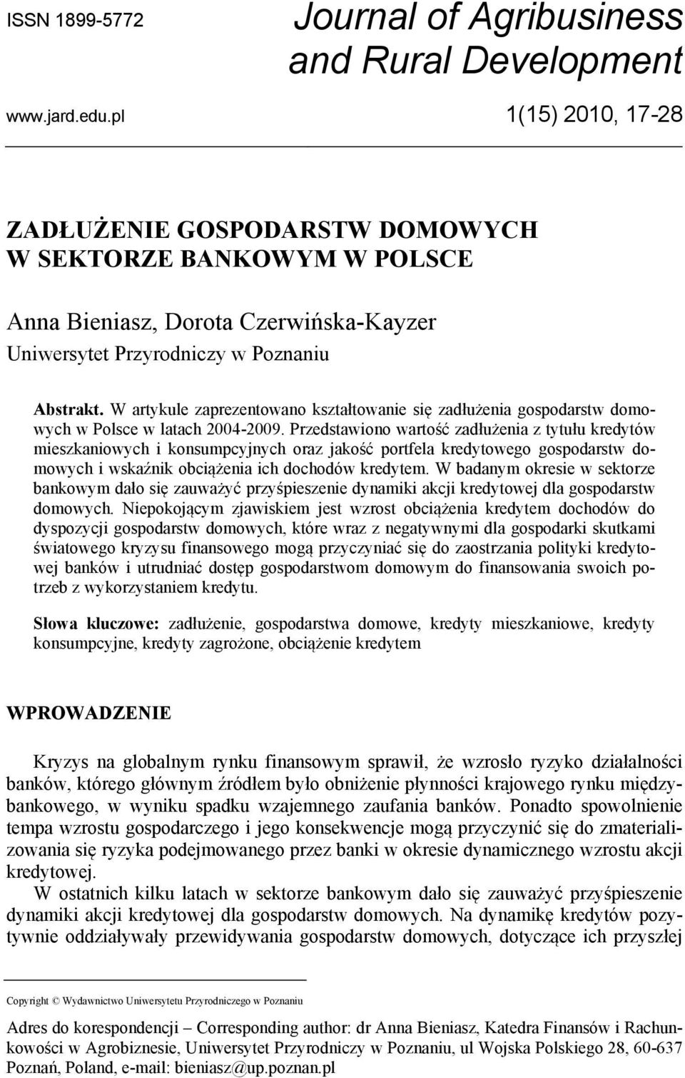 W artykule zaprezentowano kształtowanie się zadłużenia gospodarstw domowych w Polsce w latach 2004-2009.