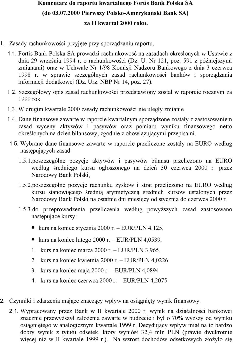 591 z późniejszymi zmianami) oraz w Uchwale Nr 1/98 Komisji Nadzoru Bankowego z dnia 3 czerwca 1998 r. w sprawie szczególnych zasad rachunkowości banków i sporządzania informacji dodatkowej (Dz. Urz.
