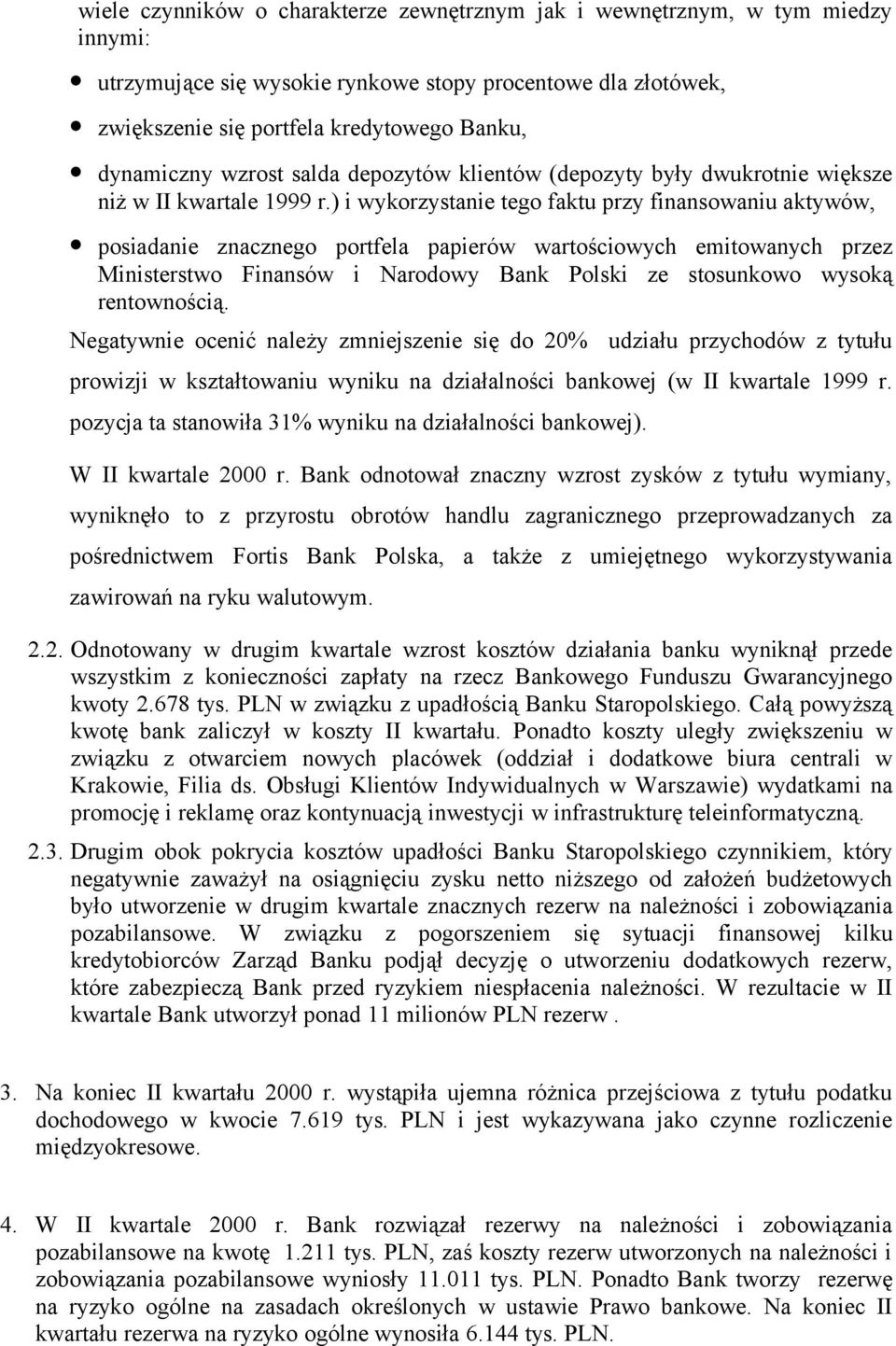 ) i wykorzystanie tego faktu przy finansowaniu aktywów, posiadanie znacznego portfela papierów wartościowych emitowanych przez Ministerstwo Finansów i Narodowy Bank Polski ze stosunkowo wysoką