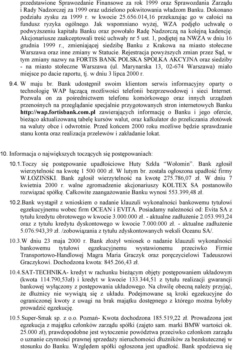 Akcjonariusze zaakceptowali treść uchwały nr 5 ust. 1, podjętej na NWZA w dniu 16 grudnia 1999 r., zmieniającej siedzibę Banku z Krakowa na miasto stołeczne Warszawa oraz inne zmiany w Statucie.