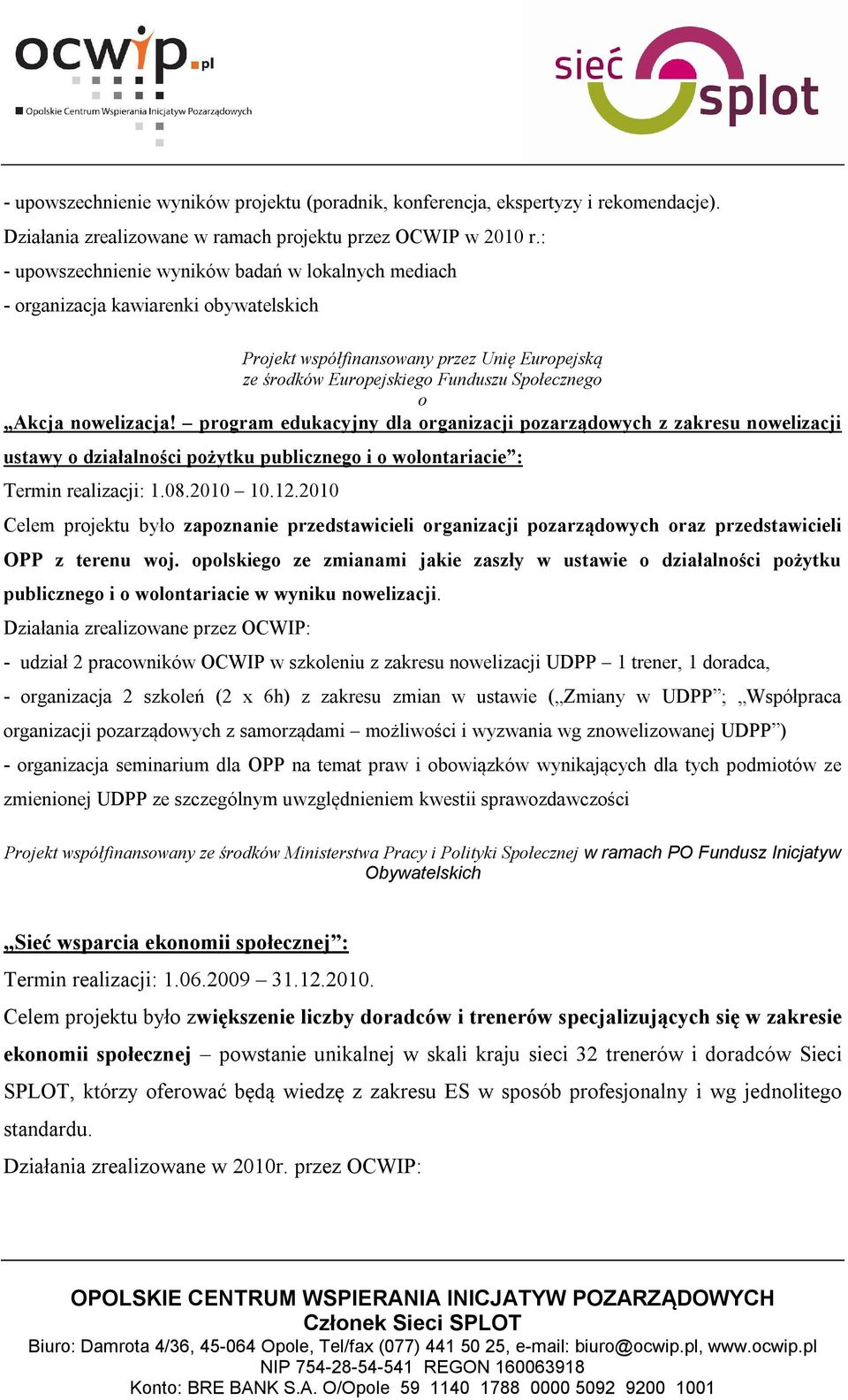 nowelizacja! program edukacyjny dla organizacji pozarządowych z zakresu nowelizacji ustawy o działalności pożytku publicznego i o wolontariacie : Termin realizacji: 1.08.2010 10.12.