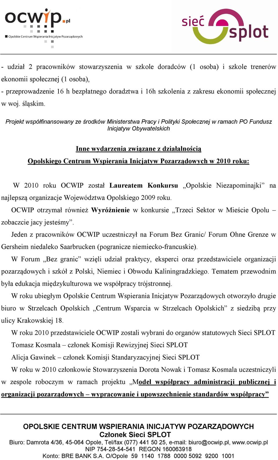 Projekt współfinansowany ze środków Ministerstwa Pracy i Polityki Społecznej w ramach PO Fundusz Inicjatyw Obywatelskich Inne wydarzenia związane z działalnością Opolskiego Centrum Wspierania