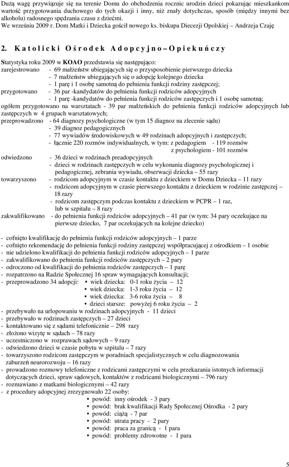 K a t o l i c k i O ś r o d e k A d o p c y j n o O p i e k u ń c z y Statystyka roku 2009 w KOAO przedstawia się następująco: zarejestrowano - 69 małżeństw ubiegających się o przysposobienie