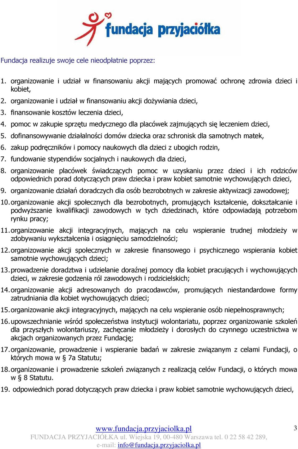 dofinansowywanie działalności domów dziecka oraz schronisk dla samotnych matek, 6. zakup podręczników i pomocy naukowych dla dzieci z ubogich rodzin, 7.