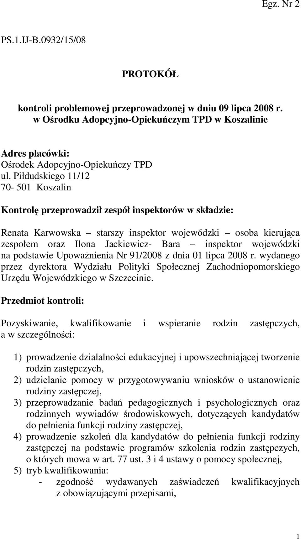 wojewódzki na podstawie UpowaŜnienia Nr 91/2008 z dnia 01 lipca 2008 r. wydanego przez dyrektora Wydziału Polityki Społecznej Zachodniopomorskiego Urzędu Wojewódzkiego w Szczecinie.