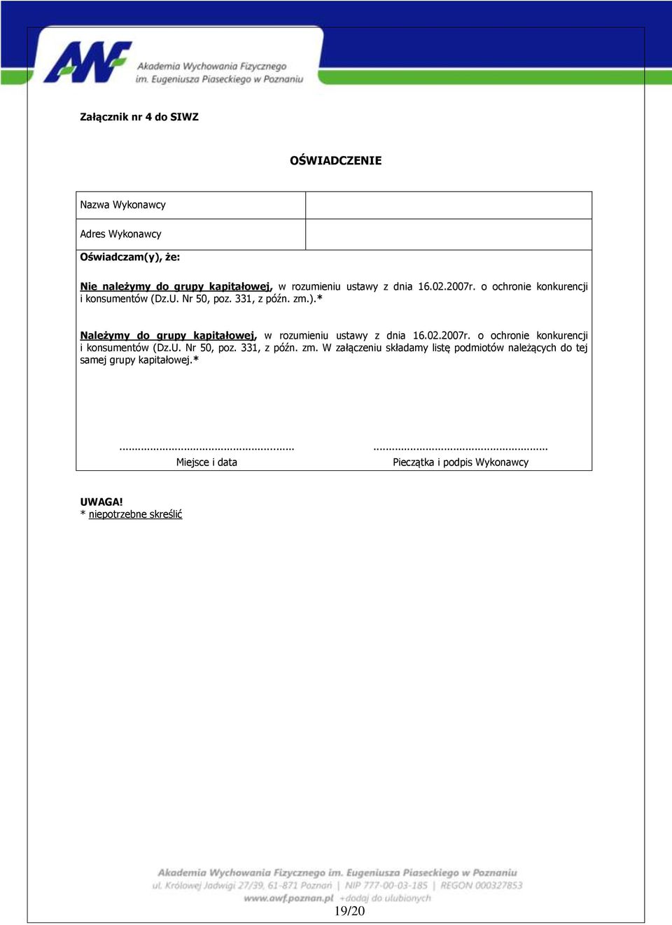 * Należymy do grupy kapitałowej, w rozumieniu ustawy z dnia 16.02.2007r. o ochronie konkurencji i konsumentów (Dz.U. Nr 50, poz.