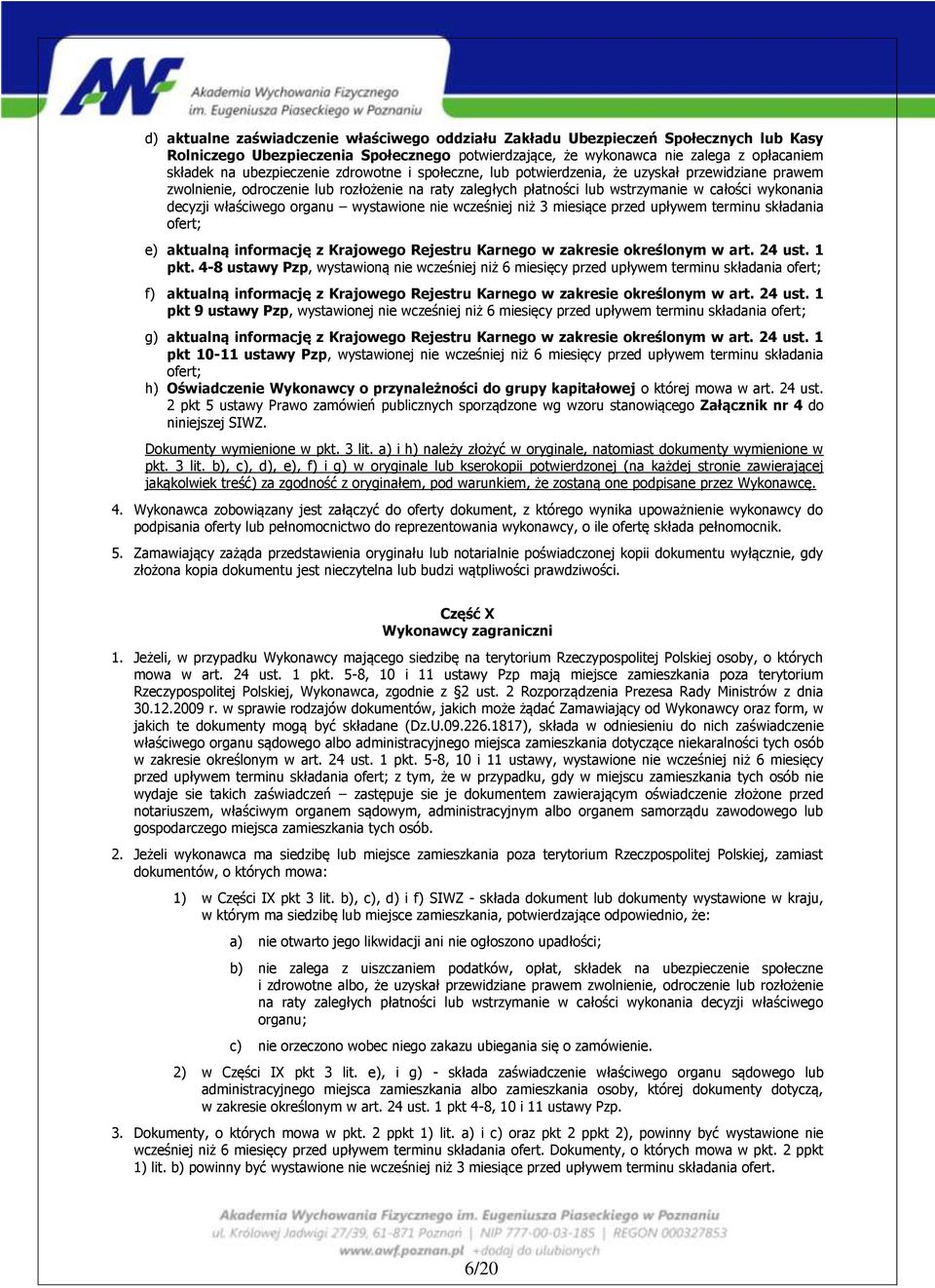 właściwego organu wystawione nie wcześniej niż 3 miesiące przed upływem terminu składania ofert; e) aktualną informację z Krajowego Rejestru Karnego w zakresie określonym w art. 24 ust. 1 pkt.