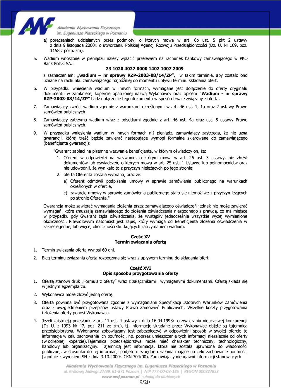 : 23 1020 4027 0000 1402 1007 2009 z zaznaczeniem: wadium nr sprawy RZP-2003-08/14/ZP, w takim terminie, aby zostało ono uznane na rachunku zamawiającego najpóźniej do momentu upływu terminu