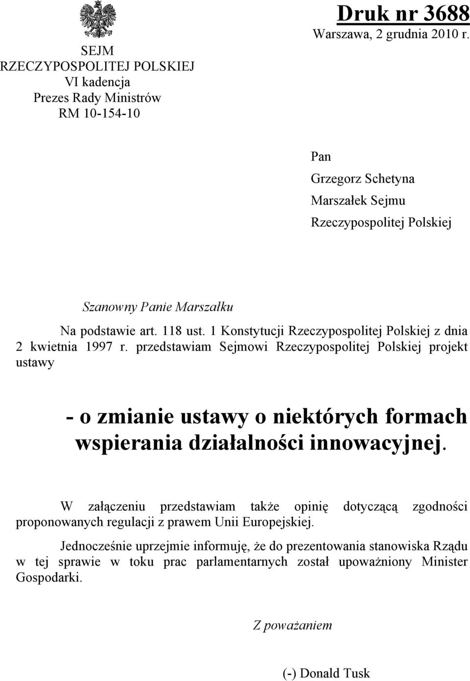 przedstawiam Sejmowi Rzeczypospolitej Polskiej projekt ustawy - o zmianie ustawy o niektórych formach wspierania działalności innowacyjnej.