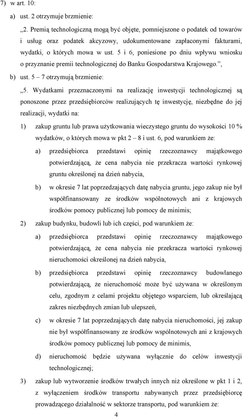 5 i 6, poniesione po dniu wpływu wniosku o przyznanie premii technologicznej do Banku Gospodarstwa Krajowego., b) ust. 5 7 otrzymują brzmienie: 5.