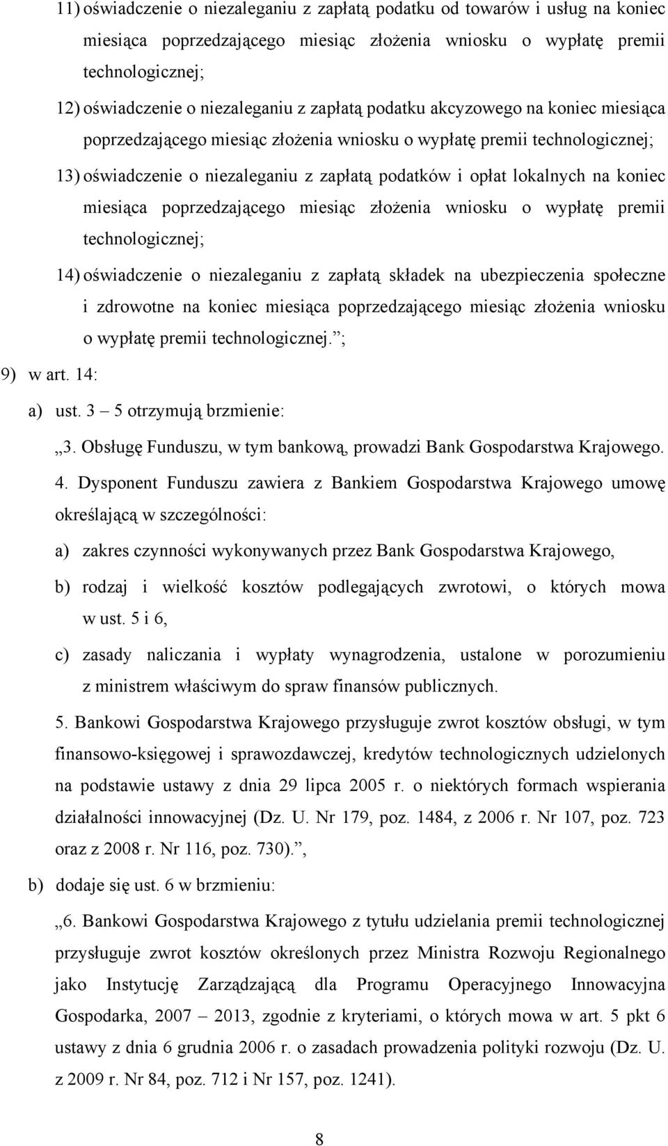 miesiąca poprzedzającego miesiąc złożenia wniosku o wypłatę premii technologicznej; 14) oświadczenie o niezaleganiu z zapłatą składek na ubezpieczenia społeczne i zdrowotne na koniec miesiąca