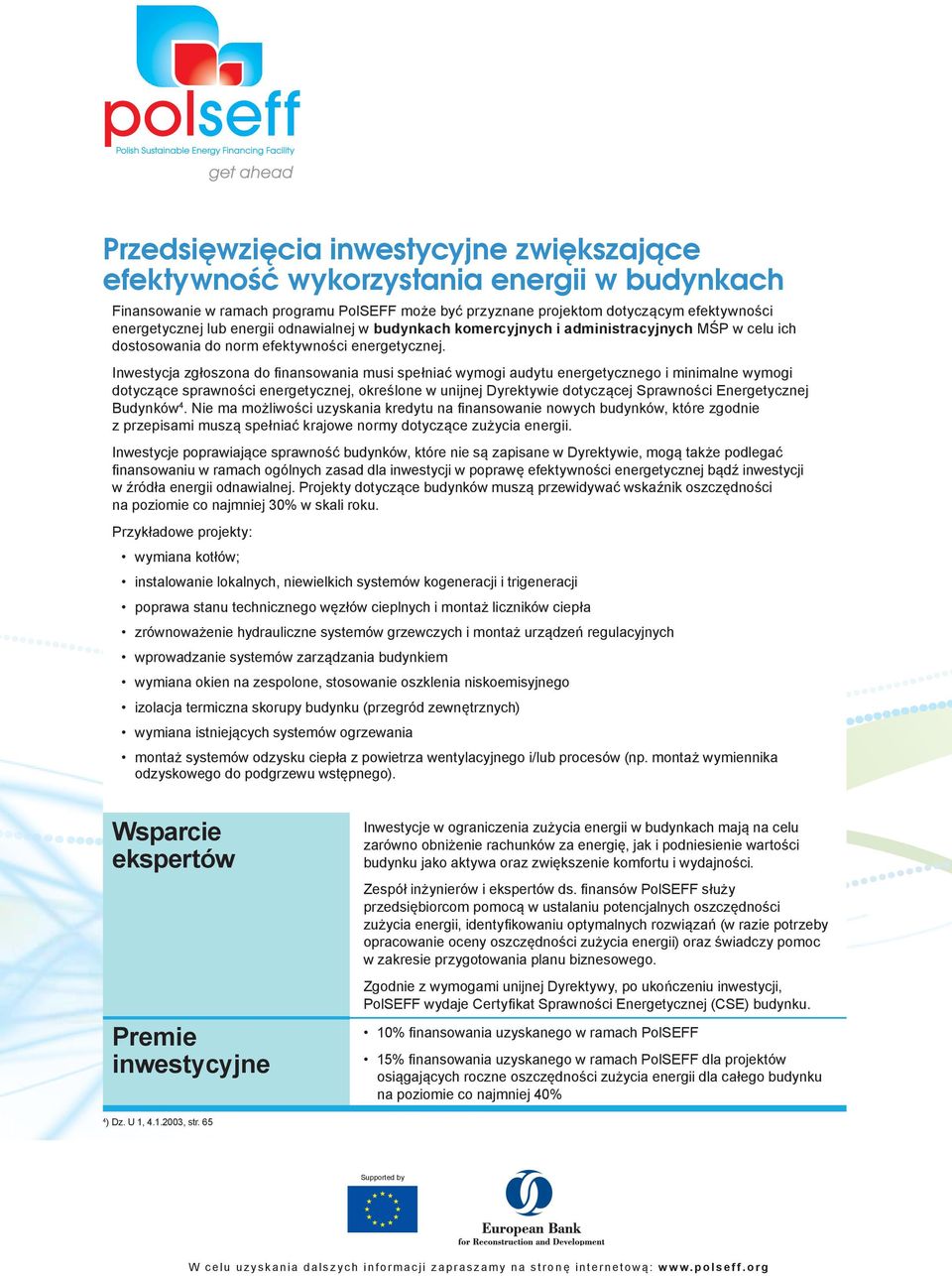 Inwestycja zgłoszona do fi nansowania musi spełniać wymogi audytu energetycznego i minimalne wymogi dotyczące sprawności energetycznej, określone w unijnej Dyrektywie dotyczącej Sprawności