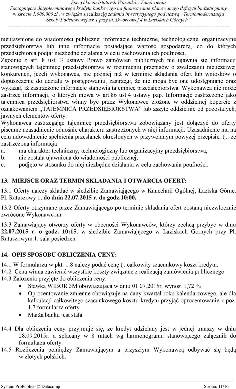 3 ustawy Prawo zamówień publicznych nie ujawnia się informacji stanowiących tajemnicę przedsiębiorstwa w rozumieniu przepisów o zwalczaniu nieuczciwej konkurencji, jeżeli wykonawca, nie później niż w