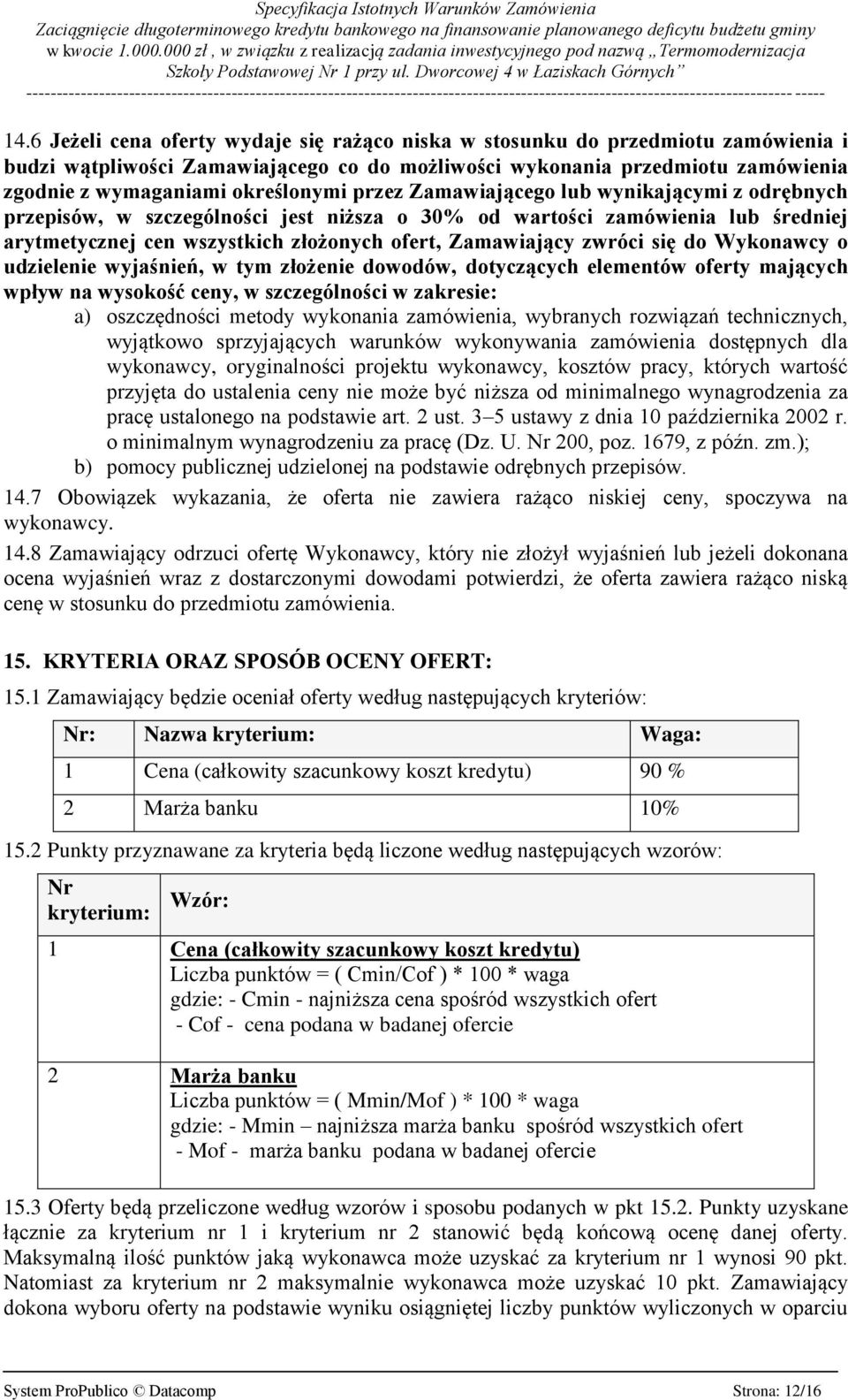 zwróci się do Wykonawcy o udzielenie wyjaśnień, w tym złożenie dowodów, dotyczących elementów oferty mających wpływ na wysokość ceny, w szczególności w zakresie: a) oszczędności metody wykonania