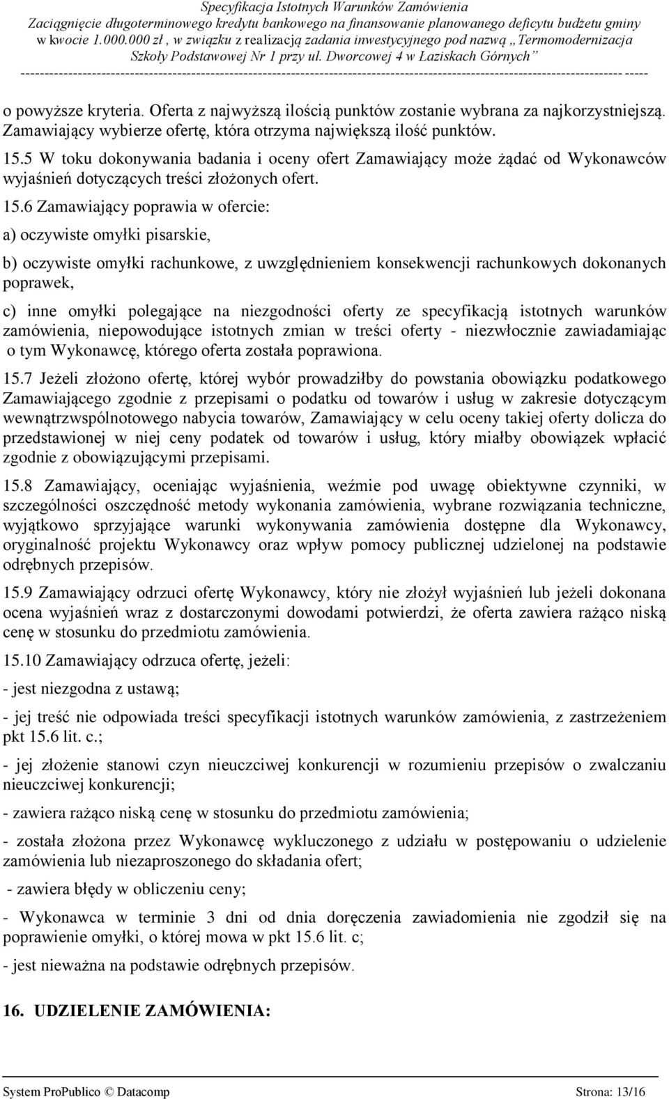 6 Zamawiający poprawia w ofercie: a) oczywiste omyłki pisarskie, b) oczywiste omyłki rachunkowe, z uwzględnieniem konsekwencji rachunkowych dokonanych poprawek, c) inne omyłki polegające na