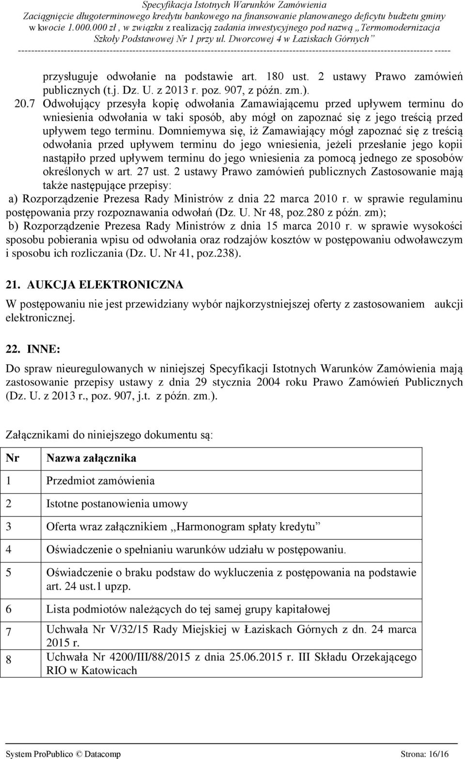 7 Odwołujący przesyła kopię odwołania Zamawiającemu przed upływem terminu do wniesienia odwołania w taki sposób, aby mógł on zapoznać się z jego treścią przed upływem tego terminu.