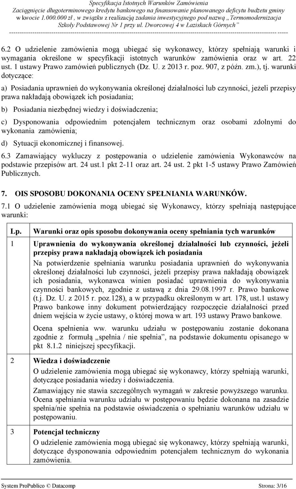 warunki dotyczące: a) Posiadania uprawnień do wykonywania określonej działalności lub czynności, jeżeli przepisy prawa nakładają obowiązek ich posiadania; b) Posiadania niezbędnej wiedzy i